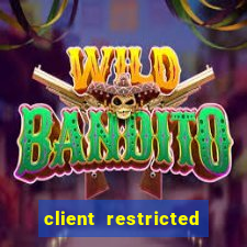 client restricted for action withdraw